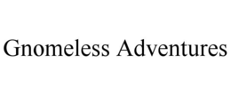 gnomeless adventures