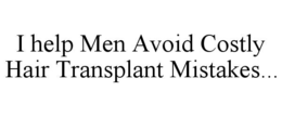 i help men avoid costly hair transplant mistakes...