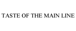 taste of the main line