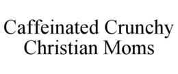 caffeinated crunchy christian moms