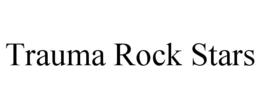 trauma rock stars