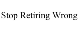 stop retiring wrong