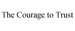 the courage to trust