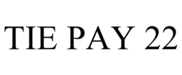 tie pay 22