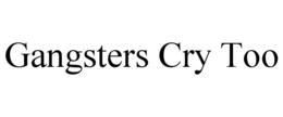 gangsters cry too