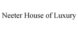 neeter house of luxury