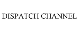dispatch channel