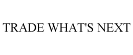 trade what's next