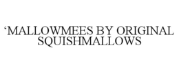 ‘mallowmees by original squishmallows