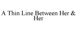 a thin line between her & her