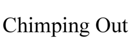 chimping out
