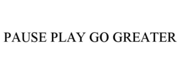 pause play go greater