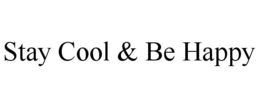 stay cool & be happy
