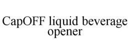 capoff liquid beverage opener