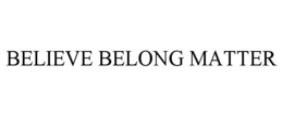 believe belong matter