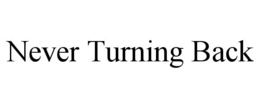 never turning back