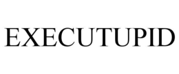 executupid