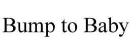 bump to baby