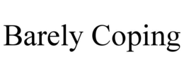 barely coping