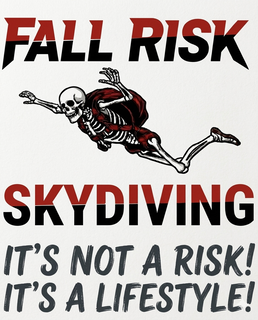 fall risk skydiving it's not a risk! it's a lifestyle!