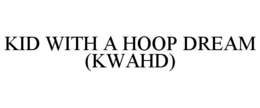 kid with a hoop dream (kwahd)