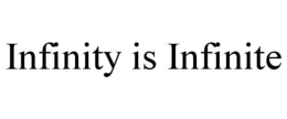 infinity is infinite