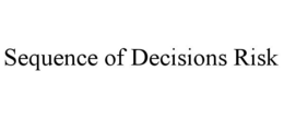 sequence of decisions risk
