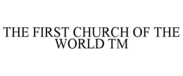the first church of the world tm
