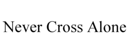 never cross alone