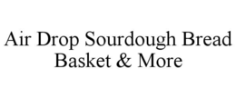 air drop sourdough bread basket & more