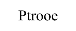 ptrooe