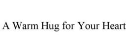 a warm hug for your heart