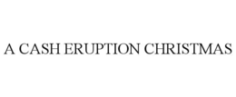 a cash eruption christmas