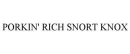 porkin' rich snort knox