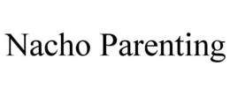 nacho parenting