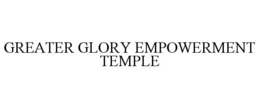 greater glory empowerment temple