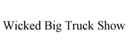wicked big truck show