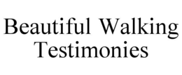 beautiful walking testimonies