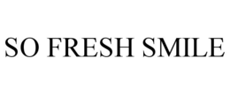 so fresh smile