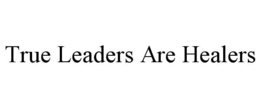 true leaders are healers
