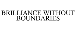 brilliance without boundaries