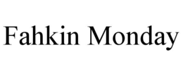 fahkin monday