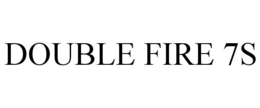 double fire 7s