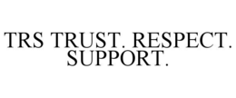 trs trust. respect. support.