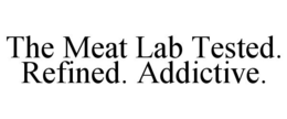 the meat lab tested. refined. addictive.