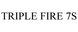 triple fire 7s