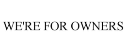 we're for owners