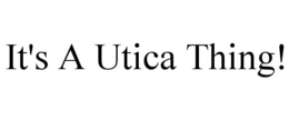 it's a utica thing!