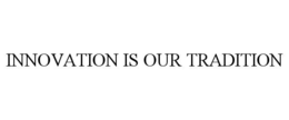 innovation is our tradition