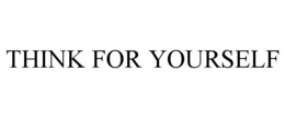 think for yourself
